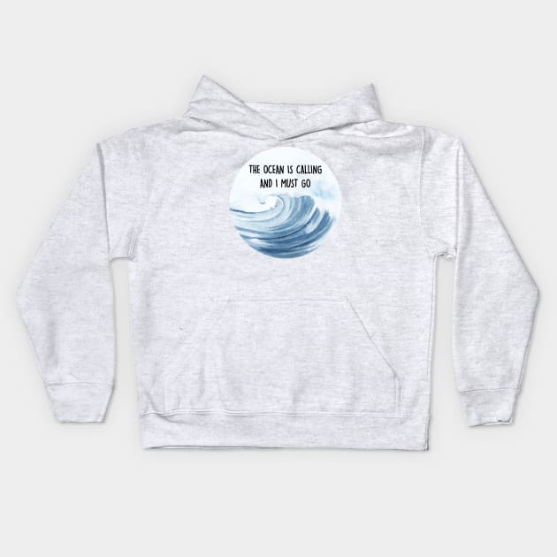 The Ocean is Calling and I Must Go Kids Hoodie by keeplooping